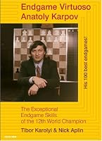 Endgame Virtuoso Anatoly Karpov: The Superb Endgame Skills of the 12th World Champion