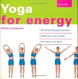Yoga for Energy: 34 Revitalizing Yoga Exercises - Rediscover Your Energies - Feel Better, Live Better (Naturally)