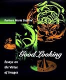 Good Looking: Essays on the Virtue of Images