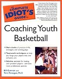 The Complete Idiot's Guide to Coaching Youth Basketball