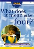 What does it mean to be four? : a practical guide to child development in the Foundation Stage
