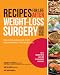 Recipes for Life After Weight-Loss Surgery, Revised and Updated: Delicious Dishes for Nourishing the New You and the Latest Information on Lower-BMI Gastric Banding Procedures