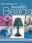 Big Book of Beautiful Beads: Over 100 Beading Projects You Can Make