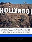 The Movie Franchises, Vol. 20: Star Trek Including Star Trek Released in 2009 and the Sequel Coming in 2012