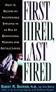 First Hired, Last Fired: How to Make Yourself Indispensable in an Age of Downsizing, Mergers, and Restructuring