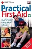 New Practical First Aid: An Indispensible Guide to Giving Emergency Aid Anywhere at Any Time