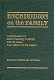 Enchiridion on the Family: A Compendium of Church Teaching on Family and Life Issues from Vatican II to the Present