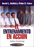 El Entrenamiento En Accion (Action Coaching: Como Mejorar El Desempeno Individual Para El Exito De LA Compania (Spanish Edition)
