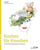 Produkt-Bild: Kochen f&uuml;r Knochen. Feinschmecker-Rezepte gegen die Osteoporose