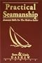 Practical Seamanship : Essential Skills for the Modern Sailor