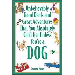 Unbelievably Good Deals and Great Adventures That You Absolutely Can't Get Unless You're a Dog (Unbelievably Good Deals & Great Adventures That You Absolutely Can'tget Unless You're a Dog)