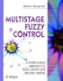 Multistage Fuzzy Control: A Model-Based Approach to Fuzzy Control and Decision Making (Handbook of Theoretical Physics)