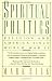 Spiritual Politics: Religion and America Since World War II (Touchstone Books)