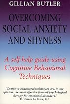 Overcoming Social Anxiety and Shyness: A Self-help Guide Using Cognitive Behavioural Techniques