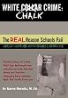 White Chalk Crime: The REAL Reason Schools Fail: Untold story of crime that has destroyed our schools and how teacher abuse and teacher cleansing have kept this from you