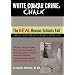 White Chalk Crime: The REAL Reason Schools Fail: Untold story of crime that has destroyed our schools and how teacher abuse and teacher cleansing have kept this from you