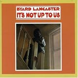Revue Byard Lancaster  / It's Not up to Us