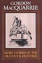 More Stories of the Old Duck Hunters (Gordon Macquarrie Trilogy)