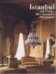 ISTANBUL AU TEMPS DES DERNIERS OTTOMANS