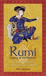 Rumi: Gazing at the Beloved: The Radical Practice of Beholding the Divine