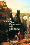 Die Zypressen von Cordoba - Historischer Roman. - Yael Guiladi, Ulrike Seeberger