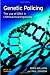 Genetic Policing: The Uses of DNA in Police Investigations: The Use of DNA in Criminal Investigations