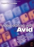 Video Editing with Avid: Media Composer, Symphony, Xpress