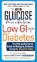 The New Glucose Revolution Low GI Guide to Diabetes: The Only Authoritative Guide to Managing Diabetes Using the Glycemic Index (Marlowe Diabetes Library)