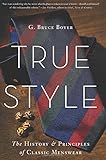True Style: The History and Principles of Classic Menswear