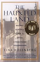 The Haunted Land: Facing Europe's Ghosts After Communism
