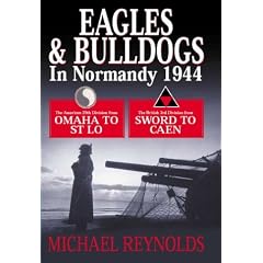 EAGLES AND BULLDOGS IN NORMANDY 1944: The American 29th Division from Omaha to St. Lo, The British 3rd Division from Sword to Caen