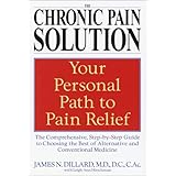 The Chronic Pain Solution: The Comprehensive, Step-by-Step Guide to Choosing the Best of Alternative and Conventional Medicine