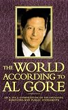 The World According To Al Gore: An A-To-Z Compilation Of His Opinions, Positions, And Public Statements (World According To--)