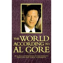 The World According To Al Gore: An A-To-Z Compilation Of His Opinions, Positions, And Public Statements (World According To--)