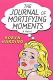 The Journal of Mortifying Moments: A Novel