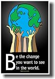 Be the Change You Want to See in the World - Mahatma Gandhi - Classroom Motivational Poster