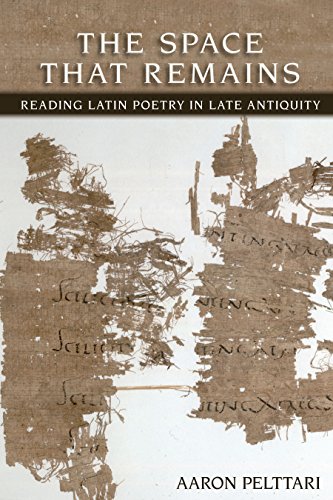 The Space that Remains: Reading of Latin Poetry in Late Antiquity (Cornell Studies in Classical Philology)