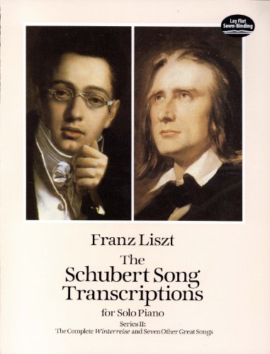The Schubert Song Transcriptions for Solo Piano/Series II: The Complete Winterreise and Seven Other Great Songs (Dover Music for Piano)