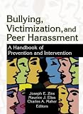 Bullying, Victimization, And Peer Harassment: A Handbook of Prevention And Intervention (Haworth School Psychology)