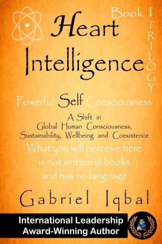Heart Intelligence: Powerful Self Consciousness (1st Book of Trilogy)