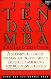 The Ten-Day MBA: A Step-By-step Guide To Mastering The Skills Taught In America's Top Business Schools