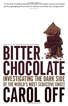 Bitter Chocolate: Investigating the Dark Side of the World's Most Seductive Sweet