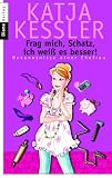 Produkt-Bild: Frag mich, Schatz, ich wei&szlig; es besser!: Bekenntnisse einer Ehefrau