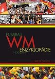 Fu�ball WM Enzyklop�die 1930-2014: 1930 bis 2014