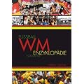 Fu�ball WM Enzyklop�die 1930-2014: 1930 bis 2014