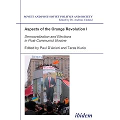 Aspects of the Orange Revolution I: Democratization and Elections in Post-Communist Ukraine (Soviet and Post-Soviet Politics and Society 63)