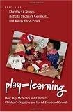 Play = Learning: How Play Motivates and Enhances Childrens Cognitive and Social Emotional Growth Play = Learning: How Play Motivates and Enhances Childrens Cognitive and Social Emotional Growth
