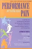 Performance without Pain: A Step-by-Step Nutritional Program for Healing Pain, Inflammation and Chronic Ailments in Musicians, Athletes, Dancers. . . and Everyone Else