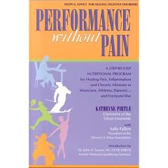 Performance without Pain: A Step-by-Step Nutritional Program for Healing Pain, Inflammation and Chronic Ailments in Musicians, Athletes, Dancers. . . and Everyone Else