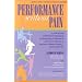 Performance Without Pain: A Step-By-Step Nutritional Program for Healing Pain, Inflammation and Chronic Ailments in Musicians, Athletes, Dancers
